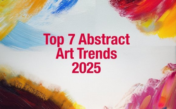 Top 7 Abstract Art Trends in 2025 Top 7 Abstract Art Trends in 2025